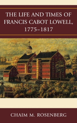 Life and Times of Francis Cabot Lowell 17751817