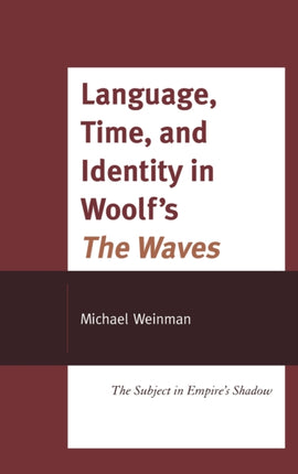 Language, Time, and Identity in Woolf's "The Waves": The Subject in Empire's Shadow