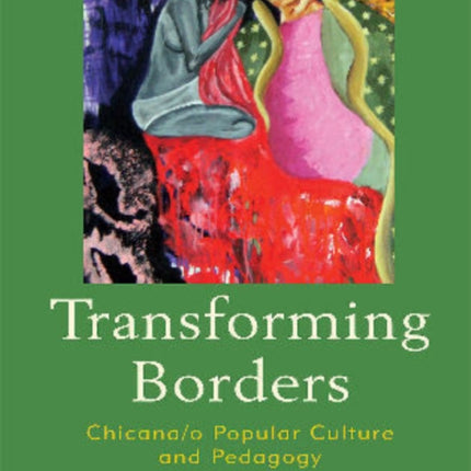 Transforming Borders Chicanao Popular Culture and