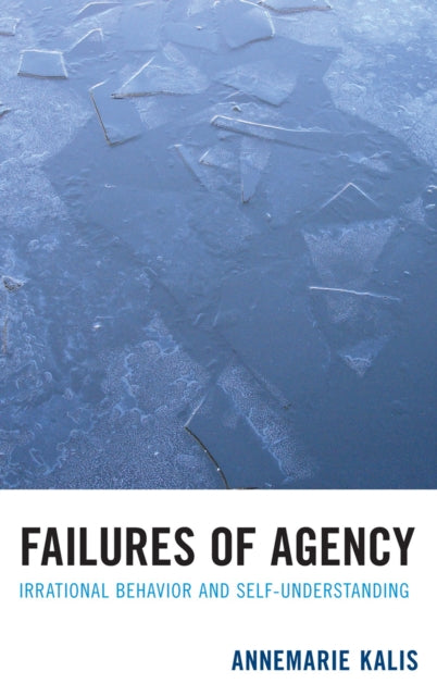 Failures of Agency: Irrational Behavior and Self-Understanding