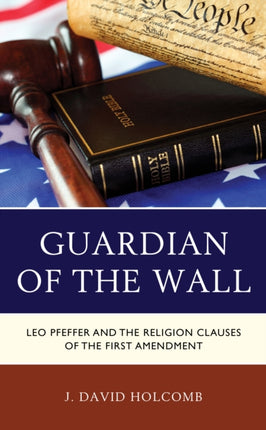 Guardian of the Wall Leo Pfeffer and the Religion