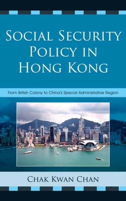 Social Security Policy in Hong Kong: From British Colony to China's Special Administrative Region