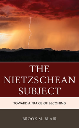The Nietzschean Subject Toward a Praxis of
