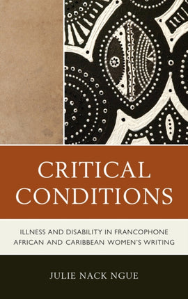 Critical Conditions: Illness and Disability in Francophone African and Caribbean Women’s Writing