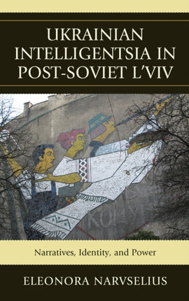 Ukrainian Intelligentsia in PostSoviet Lviv