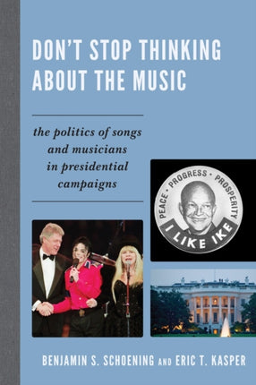 Don't Stop Thinking About the Music: The Politics of Songs and Musicians in Presidential Campaigns