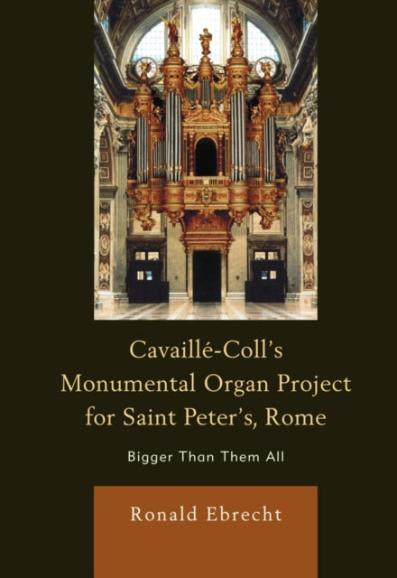 Cavaille-Coll's Monumental Organ Project for Saint Peter's, Rome: Bigger Than Them All