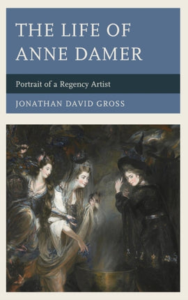 The Life of Anne Damer Portrait of a Regency