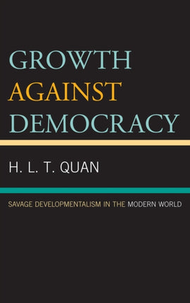 Growth Against Democracy Savage Developmentalism