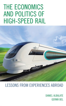 The Economics and Politics of HighSpeed Rail
