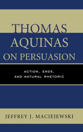 Thomas Aquinas on Persuasion Action Ends and