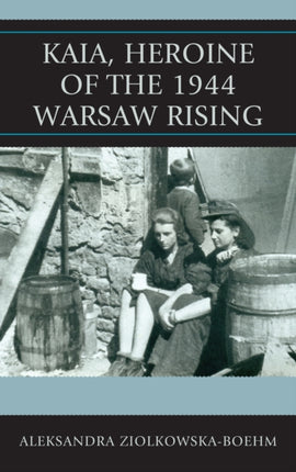 Kaia Heroine of the 1944 Warsaw Rising