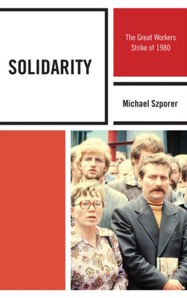 Solidarity The Great Workers Strike of 1980 The