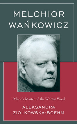 Melchior Wankowicz Polands Master of the Written
