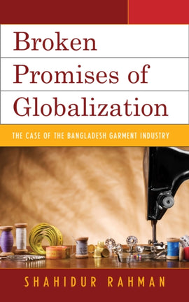 Broken Promises of Globalization The Case of the