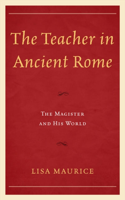The Teacher in Ancient Rome The Magister and His