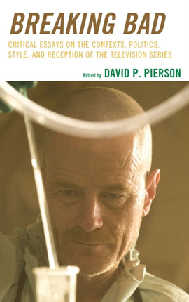 Breaking Bad Critical Essays on the Contexts