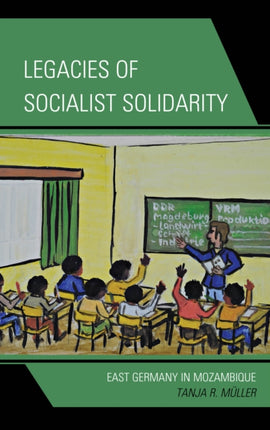Legacies of Socialist Solidarity East Germany in