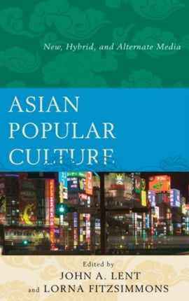 Asian Popular Culture New Hybrid and Alternate
