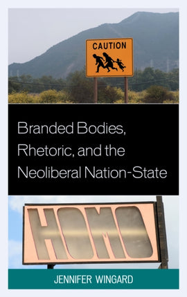 Branded Bodies Rhetoric and the Neoliberal