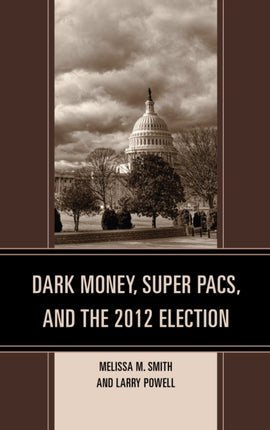 Dark Money Super PACs and the 2012 Election