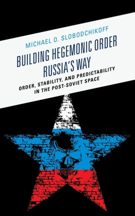 Building Hegemonic Order Russias Way