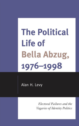 The Political Life of Bella Abzug 19761998