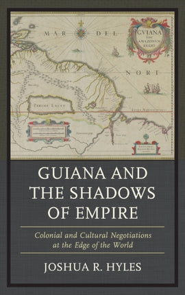 Guiana and the Shadows of Empire Colonial and