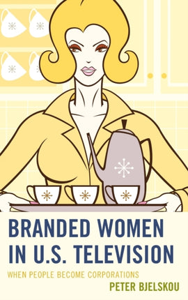 Branded Women in US Television When People Become