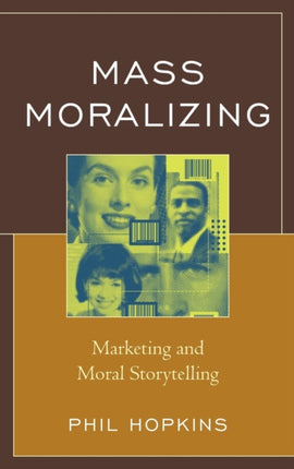 Mass Moralizing Marketing and Moral Storytelling