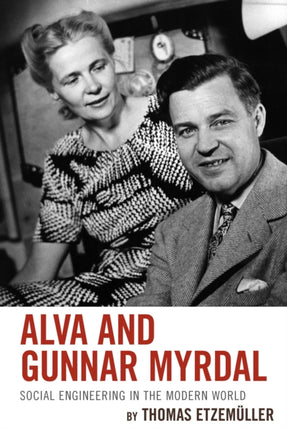 Alva and Gunnar Myrdal Social Engineering in the