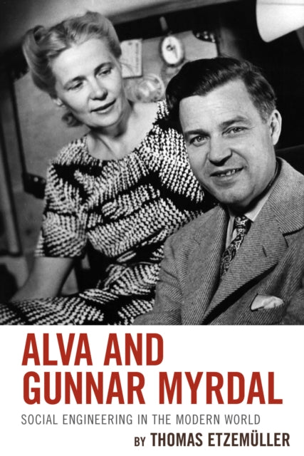 Alva and Gunnar Myrdal Social Engineering in the