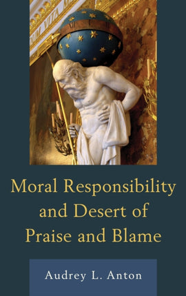 Moral Responsibility and Desert of Praise and