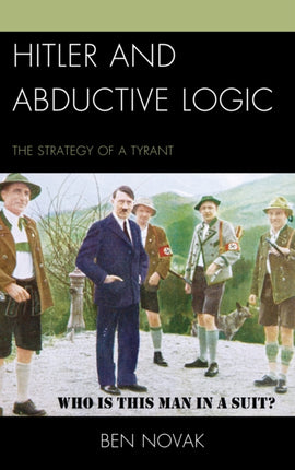 Hitler and Abductive Logic The Strategy of a