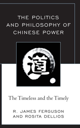 The Politics and Philosophy of Chinese Power The
