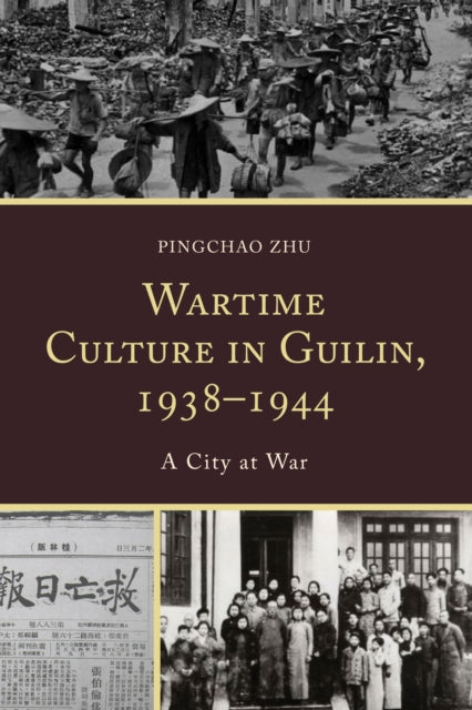 Wartime Culture in Guilin, 1938–1944: A City at War