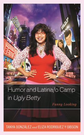 Humor and Latinao Camp in Ugly Betty Funny