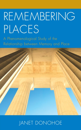 Remembering Places A Phenomenological Study of