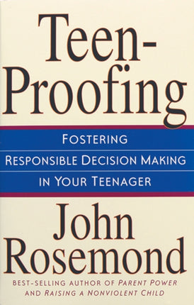 Teenproofing: Fostering Responsible Decision Making in Your Teenager: Fostering Respon