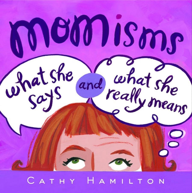 Momisms: What She Says and What She Really Means