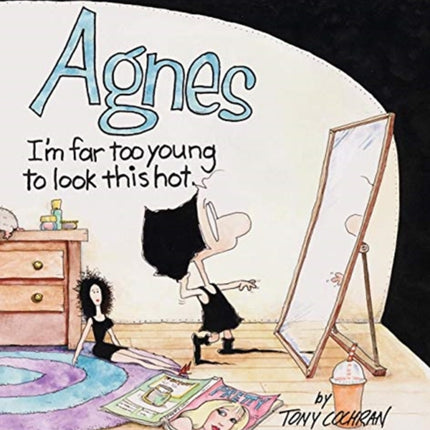 Agnes Im Far to Young to Look This Hot