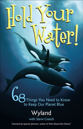 Hold Your Water 68 Things You Need to Know to Keep Our Planet Blue