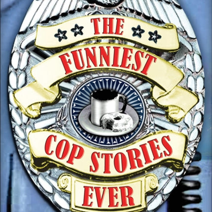 The Funniest Cop Stories Ever