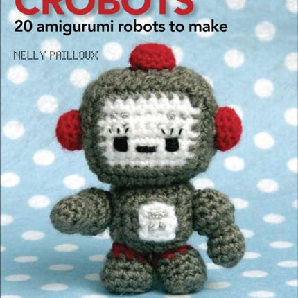 Crobots 20 Amigurumi Robots to Make