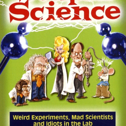 Stupid Science Weird Experiments Mad Scientists and Idiots in the Lab 4 Stupid History