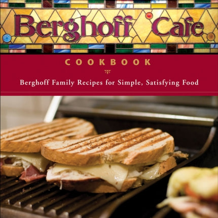 The Berghoff Cafe Cookbook: Berghoff Family Recipes for Simple, Satisfying Food