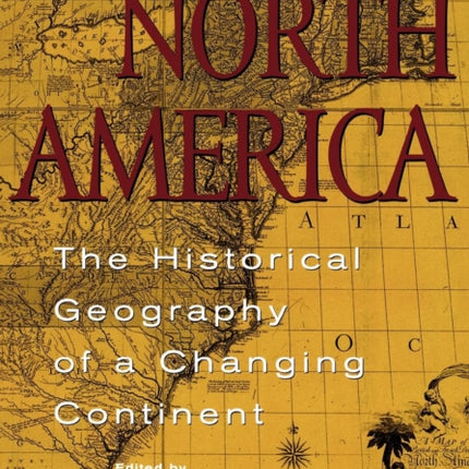 North America: The Historical Geography of a Changing Continent