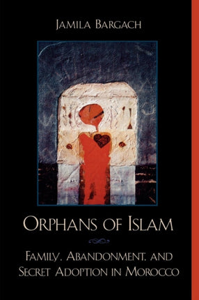 Orphans Of Islam Family Abandonment And Secret