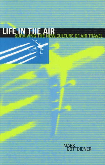 Life in the Air: Surviving the New Culture of Air Travel