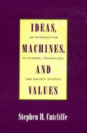 Ideas, Machines, and Values: An Introduction to Science, Technology, and Society Studies